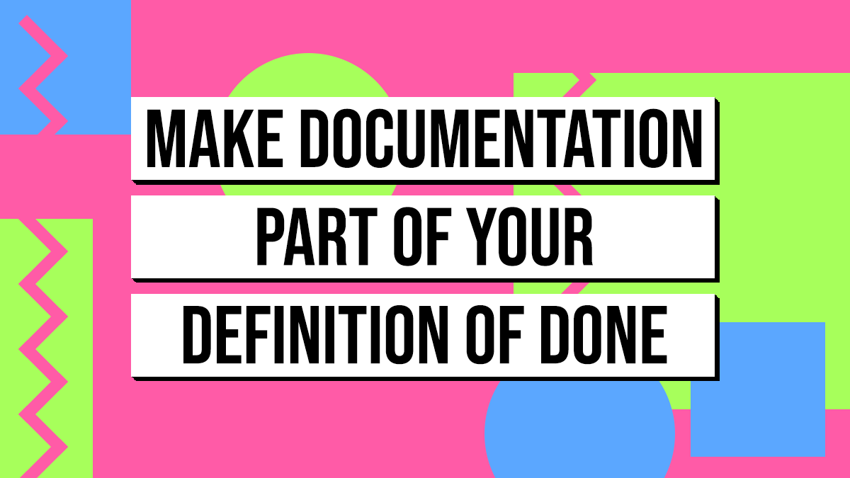 Make Documentation Part of your Definition of Done